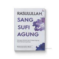 Rasulullah Sang Sufi Agung: Mereguk Berkah dari Pribadi Agung Nabi Muhammad Saw