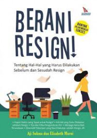 BERANI RESIGN! : Tentang Hal-Hal yang Harus Dilakukan Sebelum dan Sesudah Resign