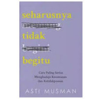 Seharusnya tidak begitu : Cara Paling Serius Menghadapi Kecemasan dan Ketidakpastian