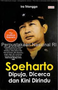 Soeharto : Dipuja, Dicerca dan Kini Dirindu