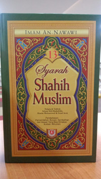 Syarah Shahih Muslim: Pembahasan Pemerintahan, Buruan, Sembelihan dan Hewan Yang Bisa Dimakan, Kurban, Minuman. Jilid 13
