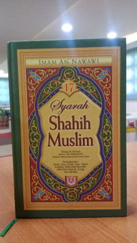 Syarah Shahih Muslim: Pembahasan Takdir, Ilmu, Dzikir, Doa, Tobat, Istighfar, Sifat-Sifat Munafik, Sifat Hari Kiamat, Surga dan Neraka. Jilid 17