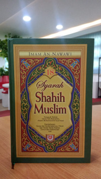 Syarah Shahih Muslim: Pembahasan Surga dan Kenikmatannya, Fitnah dan Tanda-Tanda Kiamat, Zuhud dan Kelembutan Hati. Jilid 18