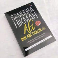 Samudra Hikmah Ali Bin Abi Thalib: Menyelami Prinsip dan Ajaran Menantu Tercinta Nabi SAW