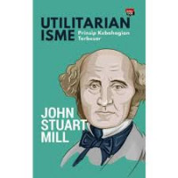 UTILITARIANISME : Prinsip Kebahagiaan Terbesar