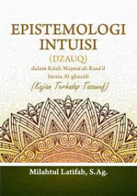 Epistemologi Intuisi (Dzauq) dalam Kitab Majmu'ah Rasa'il Imam Al-Ghazali: Kajian Terhadap Tasawuf