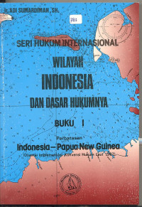 Wilayah Indonesia dan Dasar Hukumnya; Buku I Perbatasan Indonesia - Papua New Guinea