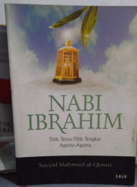 Nabi Ibrahim :Titik Temu-Titik Tengkar Agama-Agama