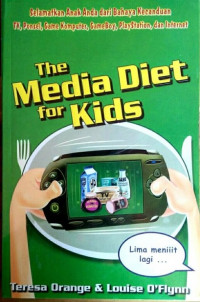 Image of The Media Diet for Kids: Selamatkan Anak Anda dari Bahaya Kecanduan TV, Ponsel, Game Komputer, Gameboy, Playstation, dan Internet