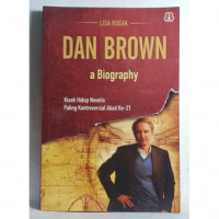Dan Brown: A Biography=Kisah Hidup Novelis Paling Kontroversial Abad Ke-21