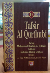 Tafsir Al-Qurthubi: Surah Al Hajj, Al Mu'minuun, dan An-Nuur. Jilid 12