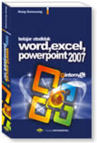 Belajar Otodidak: Word,Excel,Powerpoint 2007 Plus Internet