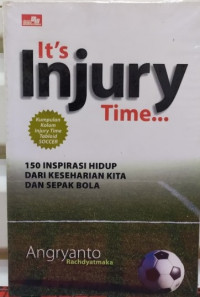 It's Injury Time: 150 Inspirasi Hidup  Dari Keseharian Kita dan Sepakbola=Kumpulan Kolom Injury Time Tabloid Soccer