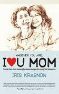 Whoever You Are I Love You Mom: Kisah Nyata 116 Anak Perempuan Tentang Suka-Duka Hubungan Mereka dengan Sang Ibu