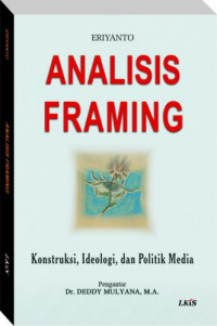 Analisis Framing: Konstruksi, ideologi, politik Media