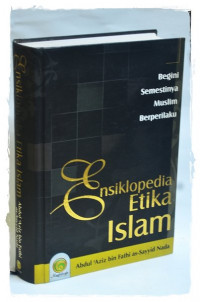 Ensiklopedia Etika Islam:Begini Semestinya Muslim Berperilaku