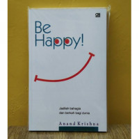 Be Happy ; Jadilah Bahagia dan Berkah Bagi Dunia