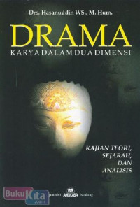 Drama : Karya Dalam Dua Dimensi Kajian Teori, Sejarah dan Analisis