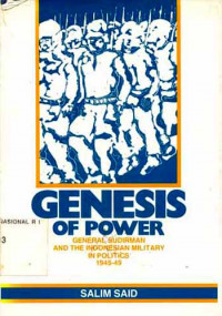 Genesis of Power : General Sudirman and The Indonesian Military in Politics 1945-49