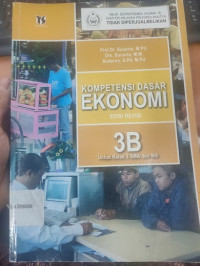 Image of Kompetensi Dasar Ekonomi 3B Untuk kelas 3 SMA dan MA : Edisi Revisi