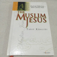 The Muslim Jesus : Kisah dan Sabda Yesus dalam Literatur Islam