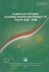 Kumpulan Putusan Kongres Bahasa Indonesia I - IX Tahun 1938-2008