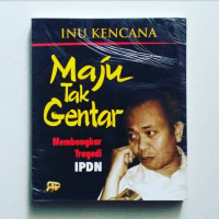 Image of Maju Tak Gentar : Membokar Tragedi IPDN
