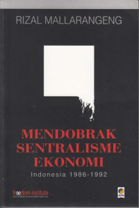 Image of Mendobrak Sentralisme Ekonomi : Indonesia 1986-1992