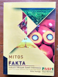 Mitos VS Fakta: Industri Minyak Sawit Indonesia dalam Isu Sosial, Ekonomi dan Lingkungan Global