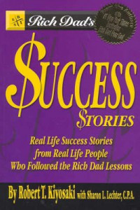 Rich Dad's Success Stories : Kisah-kisah Nyata Kesuksesan Orang-Orang yang Mengikuti Ajaran Rich Dad