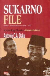 Sukarno File : Berkas-Berkas Soekarno 1965 - 1967, Kronologi Suatu Keruntuhan