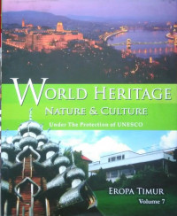 World Heritage, Nature & Culture Under The Protection Of UNESCO = Volume 7 : Eropa Timur