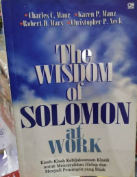 The Wisdom of Solomon at Work: Kisah-Kisah Kebijaksanaan Klasik untuk Mencerahkan Hidup dan Menjadi Pemimpin yang Bijak