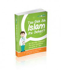 Tau Ga Sih Islam itu Sehat? : Obrolan Inspiratif Perkara Kesehatan Bersama dr.Abu