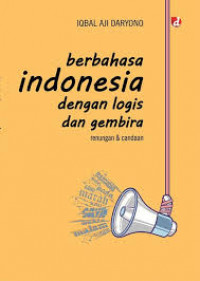 Image of Berbahasa Indonesia dengan Logis dan Gembira : Renungan dan Candaan