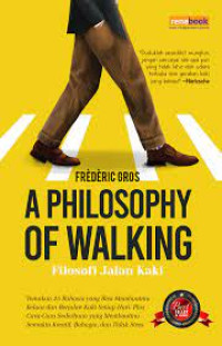 A Philosophy of Walking : 25 Rahasia Jalan Kaki yang Membuatmu Makin Sehat dan Kreatif, Bahagia.