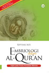 Embriologi dalam Al-Qur'an : Kajian Pada Proses Penciptaan Manusia (Seri Integrasi Islam dan Sains)