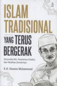 Image of ISLAM TRADISIONAL YANG TERUS BERGERAK : Dinamika NU, Pesatren, Tradisidan Realitas Zamannya