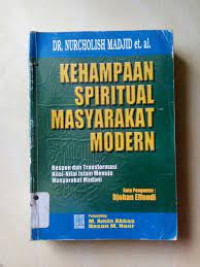 KEHAMPAAN SPIRITUAL MASYARAKAT MODERN : Respon dan Transformasi Nilai-Nilai Islam Menuju Mayarakat Madani.