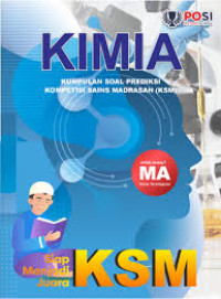 Image of KIMIA : Kumpulan Soal Prediksi Kompetisi Sains Madrasah (KSM) untuk siswa/i MA