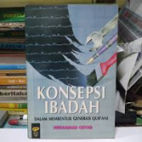 Image of KONSEPSI IBADAH : Dalam Membentuk Generasi Qur'ani