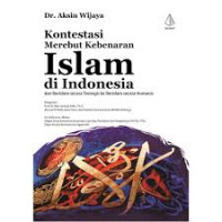 Kontestasi Merebut Kebenaran Islam di Indonesia : Dari Berislam secara Teologis ke Berislam secara Humanis
