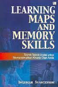 Learning Maps and Memory Skills : Teknik-teknik Andal untuk Memaksimalkan Kinerja Otak Anda