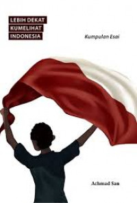 Image of LEBIH DEKAT KUMELIHAT INDONESIA : Kumpulan Esai