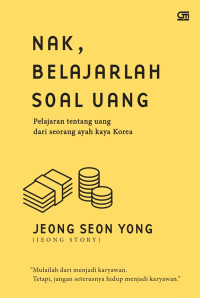 Nak, Belajarlah Tentang Uang : Pelajaran Tentang Uang dari Seorang Ayah Kaya Korea