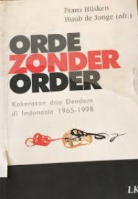 Orde Zonder Order : Kekerasan dan Dendam di Indonesia 1965-1998