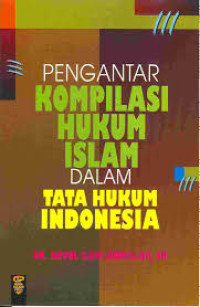 PENGANTAR KOMPILASI HUKUM ISLAM DALAM TATA HUKUM INDONESIA