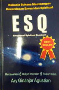 Rahasia Sukses Membangun Kecerdasan Emosi dan Spiritual : E S Q Emotional Spiritual Quotient
