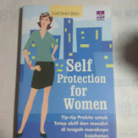 Self Protection for Women : Tip-tip Praktis untuk Tetap aktif dan mandiri di tengah maraknya kejahatan