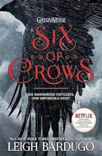 Six of Crows : Six Dangerous Outcasts.One Impossible Heist.